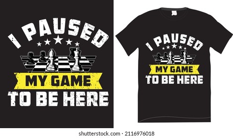 I paused my game to be here chess t-shirt design