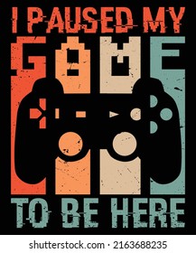 I paused my game to be here t-shirt design | Vintage gaming t-shirt design