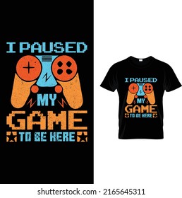 I paused my game to be here video games t-shirt design.

