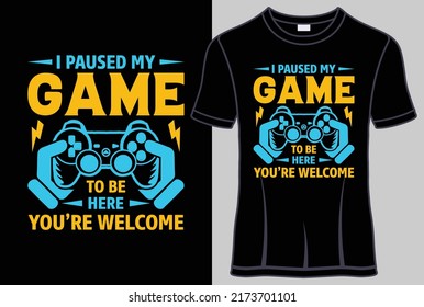 I paused my game to be here you're welcome Typography T shirt design with lettering editable t shirt vector graphic design