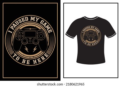 I paused my game to be here Best T-shirt design for gamer