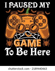 I Paused my Game to be Here with pumpkin video game vector video gamer Halloween costume t-shirt