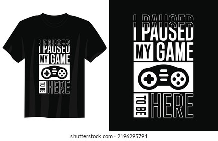 i paused my game to be here gaming t shirt design, Gaming gamer t shirt design, Vintage gaming t shirt design, Typography gaming t shirt design