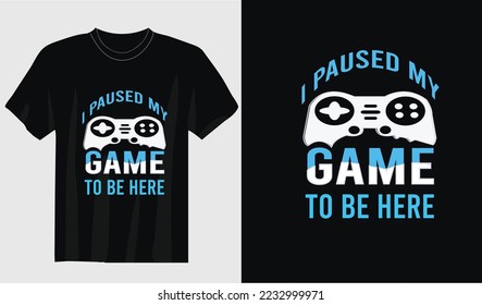 I paused my game to be here vintage typography gaming gamer t-shirt design new game t-shirt	