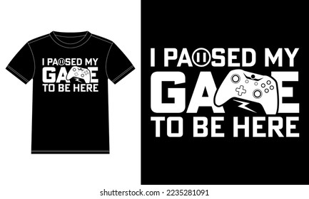 I paused my game to be here Game Lover Gifts T-Shirt design template, Car Window Sticker, POD, cover, Isolated Black Background
