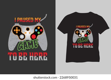 I Paused My Game To Be Here T-Shirt, I'll start again from the beginning