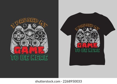 I Paused My Game To Be Here T-Shirt, I'll start again from the beginning