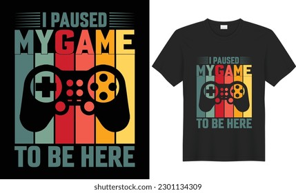 I paused my game to be here t shirt design. A gaming t-shirt design could include elements such as video game characters, logos, quotes, graphics, or other designs related to video games.