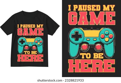 I paused my game to be here t shirt design illustration . Gamming t-shirt design . Game t-shirt design . Video game t-shirt design . Gamer shirt graphic . Game lover shirt . GTA player shirt . 