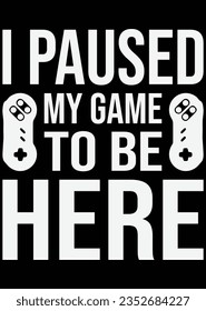 
I Paused My Game To Be Here eps cut file for cutting machine