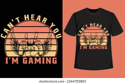 I PAUSED MY GAME TO BE HERE shirt design  
CAN'T HEAR YOU I'M GAMING gaming t shirt design 
gaming t shirt 