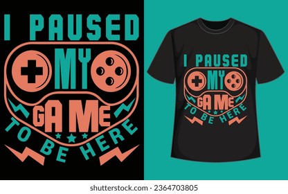 I PAUSED MY GAME TO BE HERE shirt design  
CAN'T HEAR YOU I'M GAMING gaming t shirt design 
gaming t shirt 