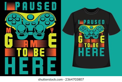 I PAUSED MY GAME TO BE HERE shirt design  
CAN'T HEAR YOU I'M GAMING gaming t shirt design 
gaming t shirt 
