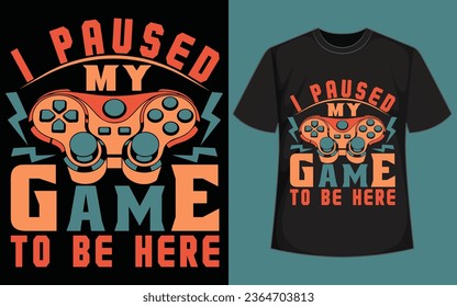 I PAUSED MY GAME TO BE HERE shirt design  
CAN'T HEAR YOU I'M GAMING gaming t shirt design 
gaming t shirt 