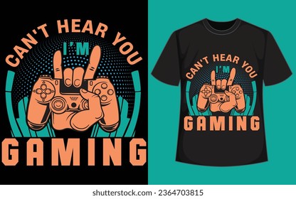 I PAUSED MY GAME TO BE HERE shirt design  
CAN'T HEAR YOU I'M GAMING gaming t shirt design 
gaming t shirt 