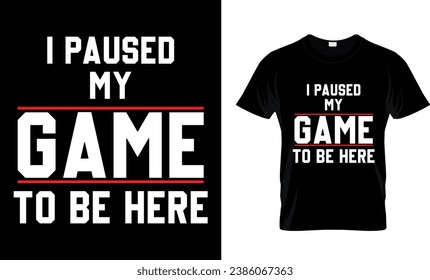 I Paused My Game to Be Here Video Gamer Mens Graphic Funny T-Shirt Design. 