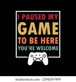 I Paused My Game To Be Here You’re Welcome Christmas shirt design print template