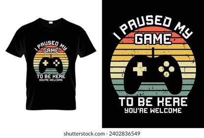 I Paused My Game To Be Here You're Welcome Video Games Funny Cool Gamers Gift T-shirt