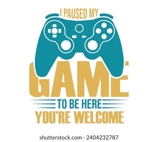 I Paused My Game To Be Here You're Welcome T-shirt Design, Funny Mardi Gras Shirt, Mardi Gras Cut File, 2024 T-shirt Design, Design File For T-shirt svg