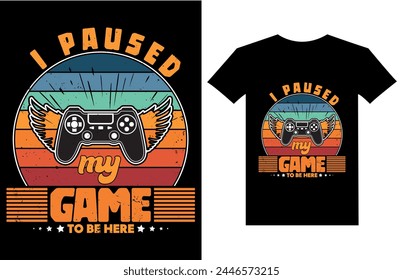 I paused my game to be here gaming t-shirt design, Gaming gamer t-shirt design, Vintage gaming t-shirt design, Retro gaming gamer t-shirt design