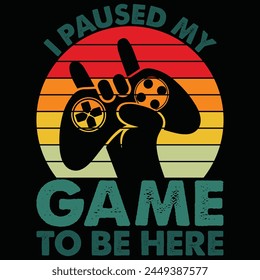 i paused my game to be here t shirt design, gamer t-shirt design, funny gaming t-shirts, best vector file

