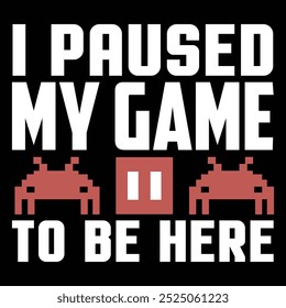 I paused my game to be here - Gambling, joystick Vector. Gaming t shirt design