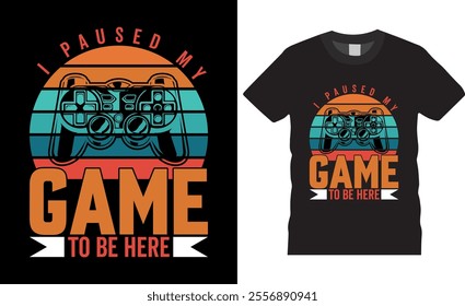 i paused my game to be here Game T-shirt design. vector. game typography t-shirt design, game fitness t shirt design, Hand written lettering for print on sport t-shirt and apparel.