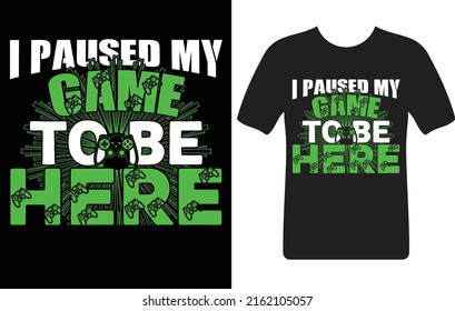 i paused my game to be here...T-shirt design template