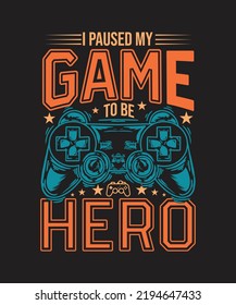 I PAUSED MY GAME TO BE HERO T Shirt Design