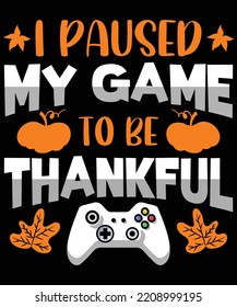 I paused my game to be Thankful typography t-shirt design. Ready to print for apparel, poster, and illustration. Modern, simple, lettering t-shirt vector