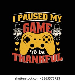 I Paused My Game To Be Thankful - Gamer Thanksgiving Funny T Shirt Design.