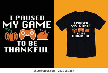 I paused my game to be thankful t shirt, Thanksgiving day t shirt design