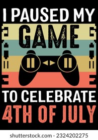 I paused my game to celebrate 4th of july t-shirt design