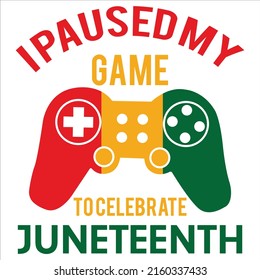 I paused my game to celebrate Juneteenth, Happy Juneteenth Independence Day shirt print template typography design for vector file.
