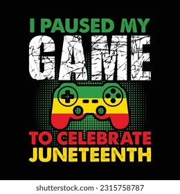 I Paused my Game to Celebrate Juneteenth Shirt, Juneteenth Gamer Shirt, Gamer Vector, Juneteenth Shirt, Black Women, Black History, BLM, Celebrate Juneteenth, Black Life, 1865 Free-ish