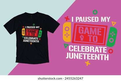 I paused my game to celebrate Juneteenth t shirt, Juneteenth day t shirt