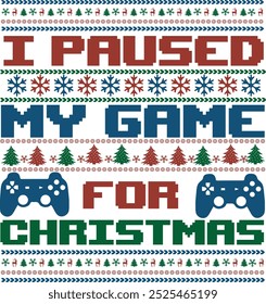 I Paused My Game For Christmas Unisex Ugly Christmas Funny Video Game Kids T shirt Design