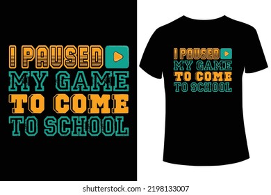 I Paused My Game to Come To School t-shirt design, School t-shirt vector template