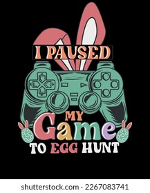 I Paused My Game To Egg Hunt Easter Video Game unisex T-shirt Design