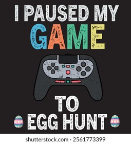 I Paused My Game To Egg Hunt Easter Funny Gamer Eps, Png, Dxf, Digital Download