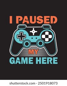 I Paused My Game Here T-shirt Design 