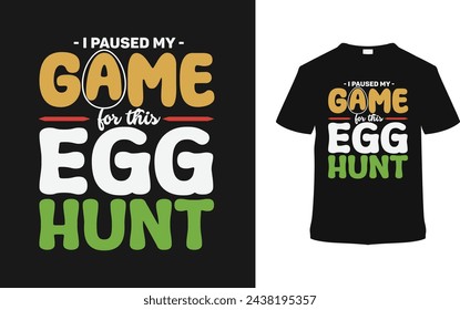 I Paused My Game For This Egg Hunt Typography T shirt Design, vector illustration, graphic template, print on demand, vintage, eps 10, textile fabrics, retro style,  element, apparel, easter day tee