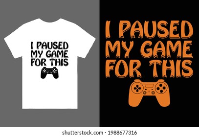I PAUSED MY GAME FOR THIS T-SHIRT VECTOR DESIGN