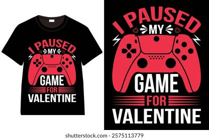 I Paused My Game For Valentine T-Shirt, Trendy Typography T-Shirt Design, Valentine`s day t-Shirt Design vector