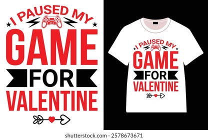 I Paused My Game For Valentine T-Shirt, Trendy Typography T-Shirt Design, Valentine`s day t-Shirt Design vector