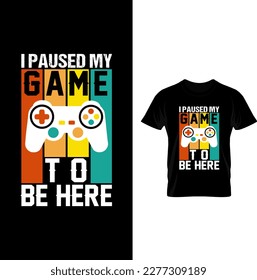   I Paused My Gameing  Vector T-shirt Design