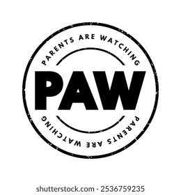 PAW abbreviation stands for Parents Are Watching - implies that parents are observing or monitoring actions, behaviors, or situations, acronym text concept stamp