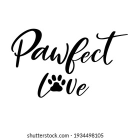 Pawfect love is great as a dog tshirt print or dog bandana or greeting card. Vector quote isolated on white background