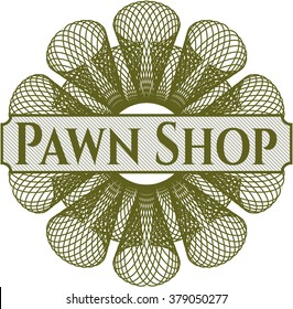 Pawn Shop inside a money style rosette