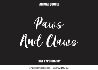 Paws And Claws Text typography Animal Quotes